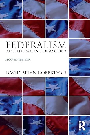 federalism and the making of america 1st edition david brian robertson 1138227870, 978-1138227873