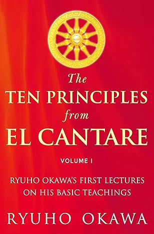 the ten principles from el cantare ryuho okawas first lectures on his basic tieachings 1st edition ryuho