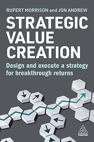 strategic value creation design and execute a strategy for breakthrough returns 1st edition rupert morrison