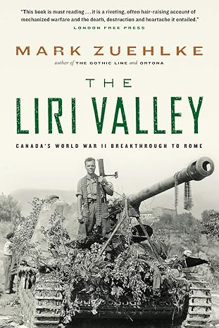the liri valley canadas world war ii breakthrough to rome 1st edition mark zuehlke 1771622830, 978-1771622837