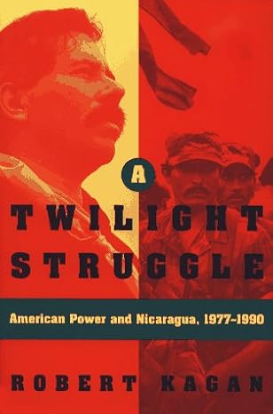 twilight struggle american power and nicaragua 1977 1990 1st edition robert kagan 0028740572, 978-0028740577