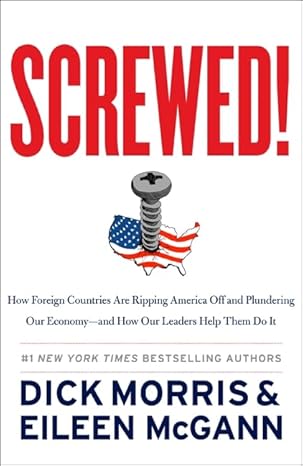 screwed how foreign countries are ripping america off and plundering our economy and how our leaders help