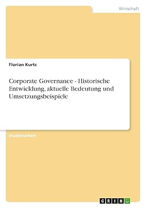 corporate governance historische entwicklung aktuelle bedeutung und umsetzungsbeispiele 1st edition florian