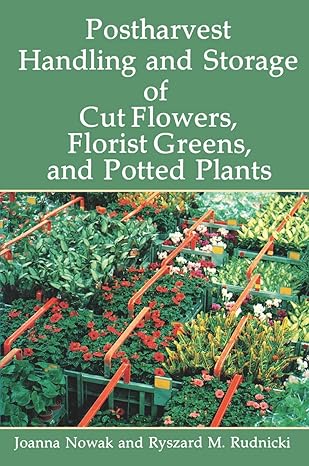 postharvest handling and storage of cut flowers florist greens and potted plants 1st edition joanna nowak