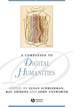 a companion to digital humanities 1st edition susan schreibman ,ray siemens ,john unsworth 1405168064,