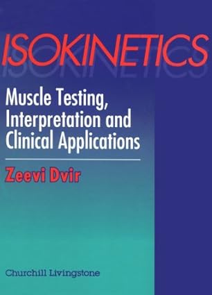 isokinetics muscle testing interpretation and clinical applications 1st edition zeevi dvir phd llb