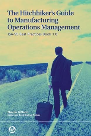 the hitchhikers guide to manufacturing operations management isa 95 best practices book 1 0 1st edition