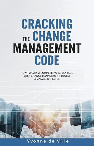 cracking the change management code how to gain a competitive advantage with change management tools a