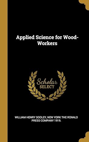 applied science for wood workers 1st edition william henry dooley ,new york the ronald press company 1919