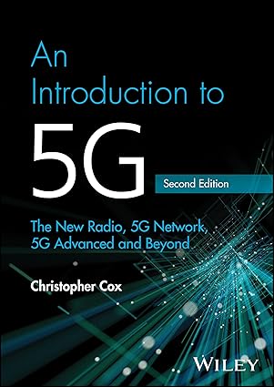 an introduction to 5g the new radio 5g network 5g advanced and beyond 1st edition christopher cox 1394284721,