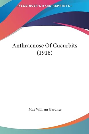 anthracnose of cucurbits 1st edition max william gardner 1161852956, 978-1161852950