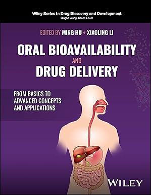 oral bioavailability and drug delivery from basics to advanced concepts and applications 1st edition ming hu