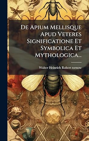 de apium mellisque apud veteres significatione et symbolica et mythologica 1st edition walter heinrich robert