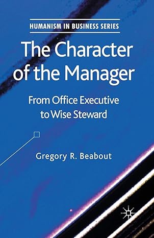the character of the manager from office executive to wise steward 1st edition g beabout 1349454362,