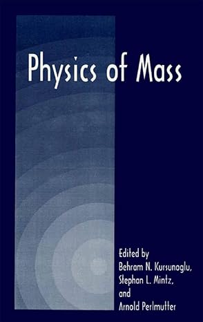 physics of mass 1st edition behram n kursunogammalu ,stephan l mintz ,arnold perlmutter 0306460297,