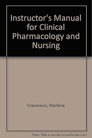 instructors manual for clinical pharmacology and nursing 1st edition marlene ciranowicz 0874347734,