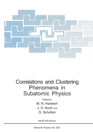 correlations and clustering phenomena in subatomic physics 1st edition m n harakeh ,j h koch ,o scholten