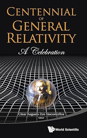 centennial of general relativity a celebration 1st edition cesar augusto zen vasconcellos 9814699659,
