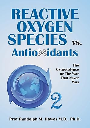 reactive oxygen species vs antioxidants the oxypocalypse or the war that never was 1st edition prof randolph
