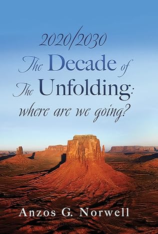 2020/2030 the decade of the unfolding where are we going 1st edition anzos g norwell 1662807449,