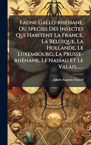 faune gallo rha nane ou species des insectes qui habitent la france la belgique la hollande le luxembourg la