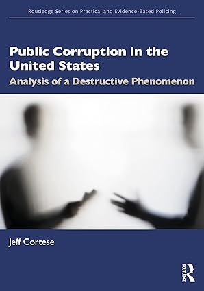 public corruption in the united states analysis of a destructive phenomenon 1st edition jeff cortese