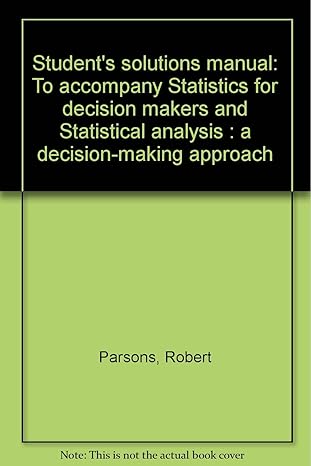 students solutions manual to accompany statistics for decision makers and statistical analysis a decision