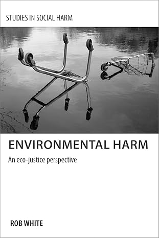 environmental harm an eco justice perspective 1st edition rob white 1447300408, 978-1447300403