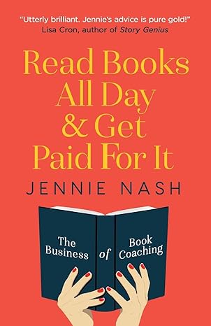 read books all day and get paid for it the business of book coaching 1st edition jennie nash 1733251103,