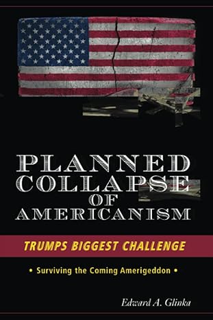 planned collapse of americanism trumps biggest challenge surviving the coming amerigeddon 1st edition edward