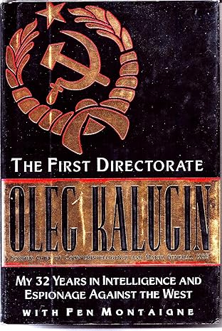 the first directorate my 32 years in intelligence and espionage against the west 1st edition oleg kalugin