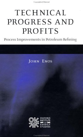 technical progress and profits process improvements in petroleum refining 1st edition john l enos 0197300235,
