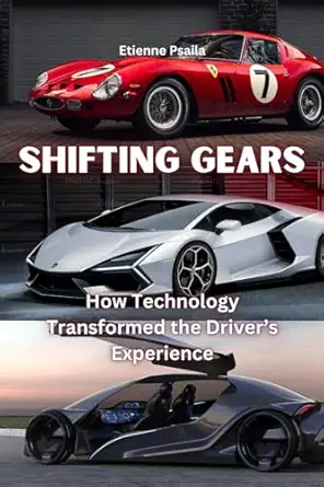 shifting gears how technology transformed the drivers experience 1st edition etienne psaila 192339360x,