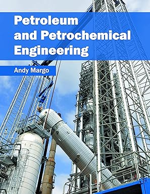 petroleum and petrochemical engineering 1st edition andy margo 1682860329, 978-1682860328