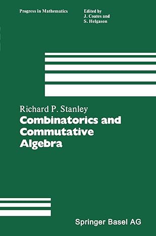 combinatorics and commutative algebra 1st edition r p stanley 0817631127, 978-0817631123