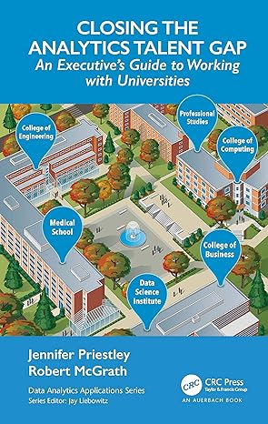 closing the analytics talent gap an executives guide to working with universities 1st edition jennifer