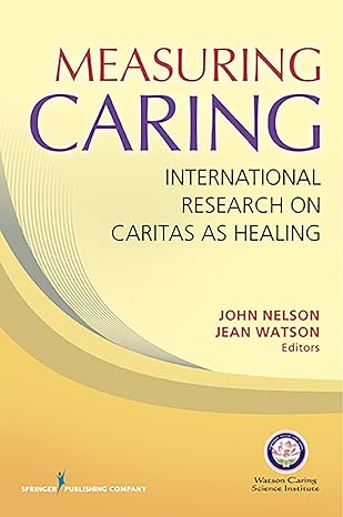 measuring caring international research on caritas as healing 1st edition john nelson phd rn ms ,jean watson