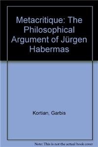 metacritique the philosophical argument of ja 1/4rgen habermas 1st edition garbis kortian 0521223741,