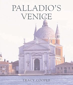 palladios venice architecture and society in a renaissance republic 1st edition tracy e cooper 0300105827,