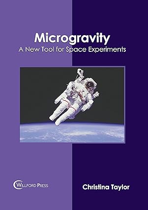 microgravity a new tool for space experiments 1st edition christina taylor 1647284570, 978-1647284572
