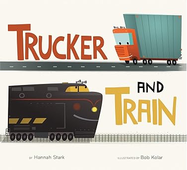trucker and train 1st edition hannah stark ,bob kolar 0544801814, 978-0544801813