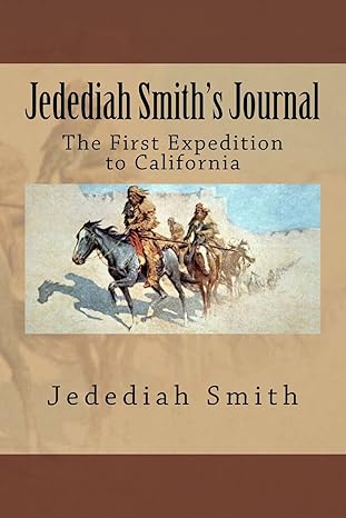 jedediah smiths journal the first  to california 1st edition jedediah smith 1542655153, 978-1542655156