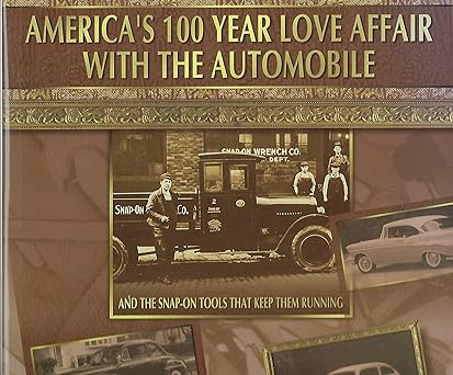 americas 100 year love affair with the automobile and the snap on tools that keep them running 1st edition