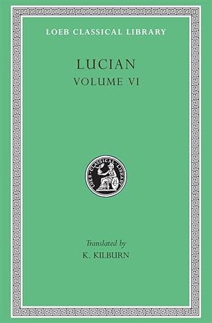 lucian volume vi how to write history the dipsads saturnalia herodotus or aetion zeuxis or antiochus a slip