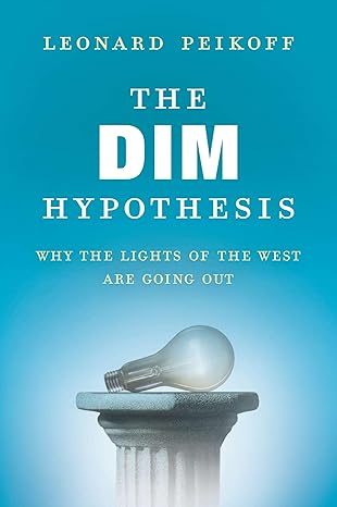 the dim hypothesis why the lights of the west are going out 1st edition leonard peikoff 0451466640,