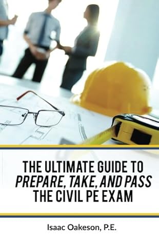 the ultimate guide to preparing taking and passing the civil pe exam 1st edition isaac oakeson pe 153542740x,