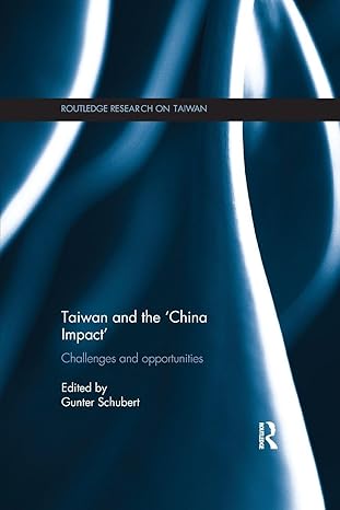 taiwan and the china impact challenges and opportunities 1st edition gunter schubert 1138590681,