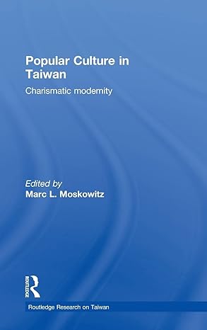 popular culture in taiwan charismatic modernity 1st edition marc moskowitz 0415582636, 978-0415582636