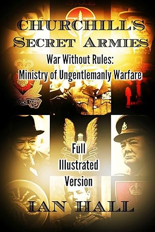 churchills secret armies war without rules ministry of ungentlemanly warfare 1st edition ian hall 1532793383,