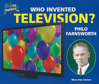 who invented television philo farnsworth 1st edition mary kay carson 1464401349, 978-1464401343